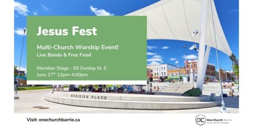 Jesus Fest - Multi-Church Worship Event at Meridian Stage Place in Downtown Barrie. Bring your family, your friends and your faith